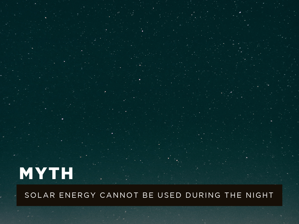 Myth #1: Solar energy cannot be used during the night